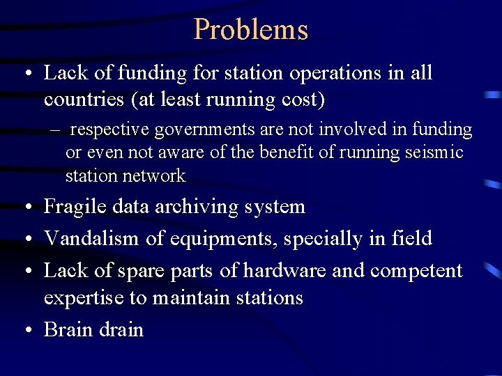 Problems • Lack of funding for station operations in all countries (at least running