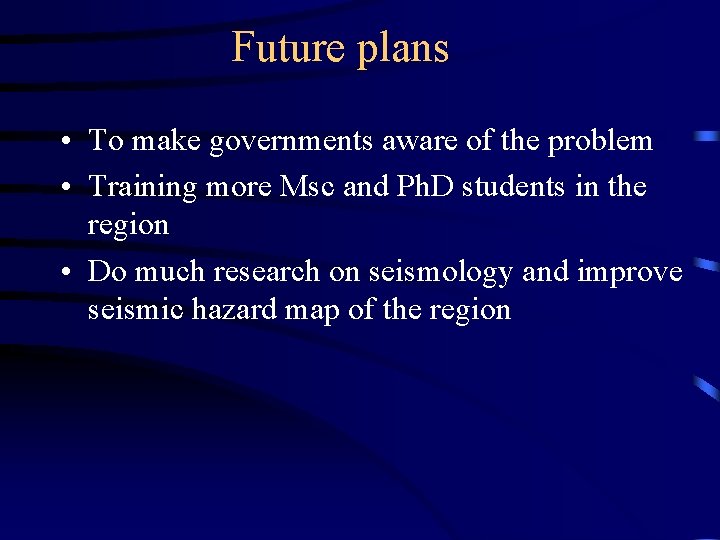 Future plans • To make governments aware of the problem • Training more Msc