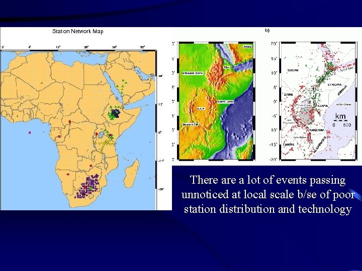 There a lot of events passing unnoticed at local scale b/se of poor station