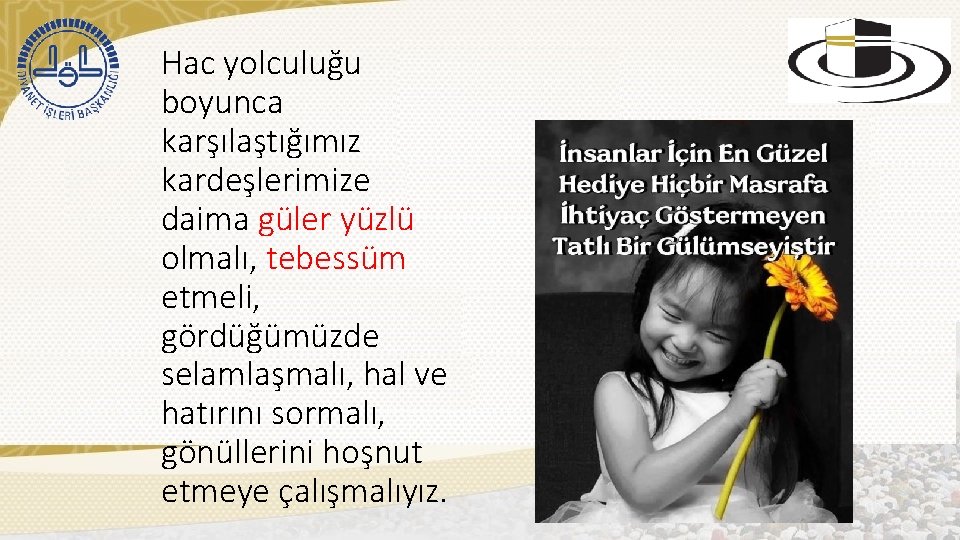 Hac yolculuğu boyunca karşılaştığımız kardeşlerimize daima güler yüzlü olmalı, tebessüm etmeli, gördüğümüzde selamlaşmalı, hal