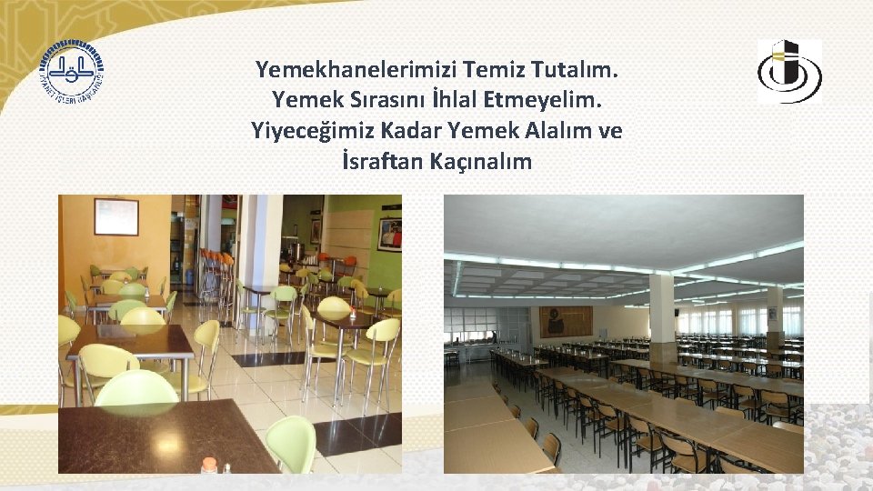 Yemekhanelerimizi Temiz Tutalım. Yemek Sırasını İhlal Etmeyelim. Yiyeceğimiz Kadar Yemek Alalım ve İsraftan Kaçınalım