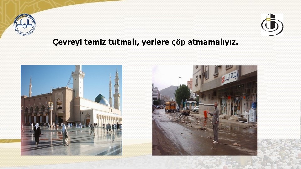 Çevreyi temiz tutmalı, yerlere çöp atmamalıyız. 