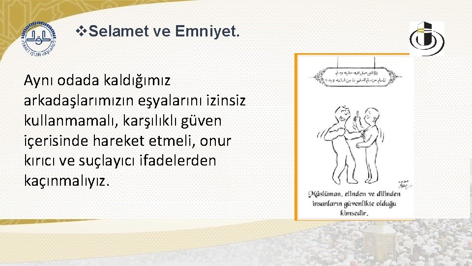 v. Selamet ve Emniyet. Aynı odada kaldığımız arkadaşlarımızın eşyalarını izinsiz kullanmamalı, karşılıklı güven içerisinde