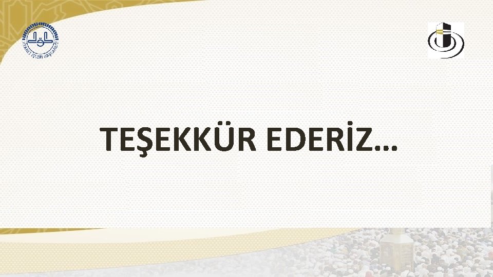 TEŞEKKÜR EDERİZ… 