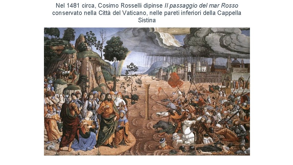 Nel 1481 circa, Cosimo Rosselli dipinse Il passaggio del mar Rosso conservato nella Città