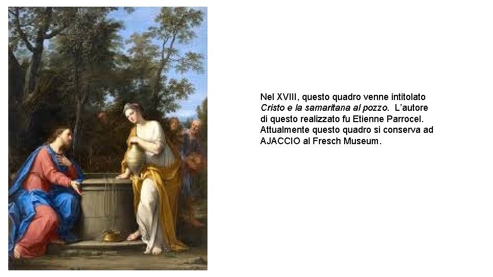 Nel XVIII, questo quadro venne intitolato Cristo e la samaritana al pozzo. L’autore di