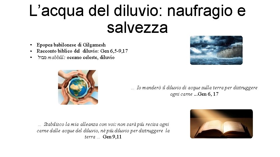 L’acqua del diluvio: naufragio e salvezza ● ● ● Epopea babilonese di Gilgamesh Racconto