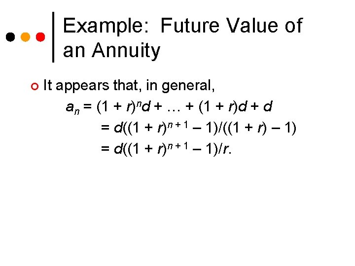 Example: Future Value of an Annuity ¢ It appears that, in general, an =