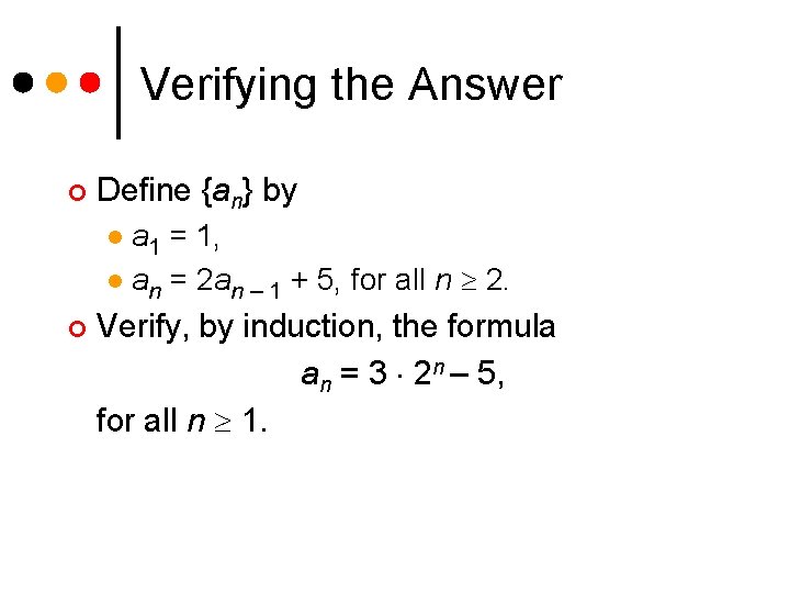 Verifying the Answer ¢ Define {an} by a 1 = 1, l an =