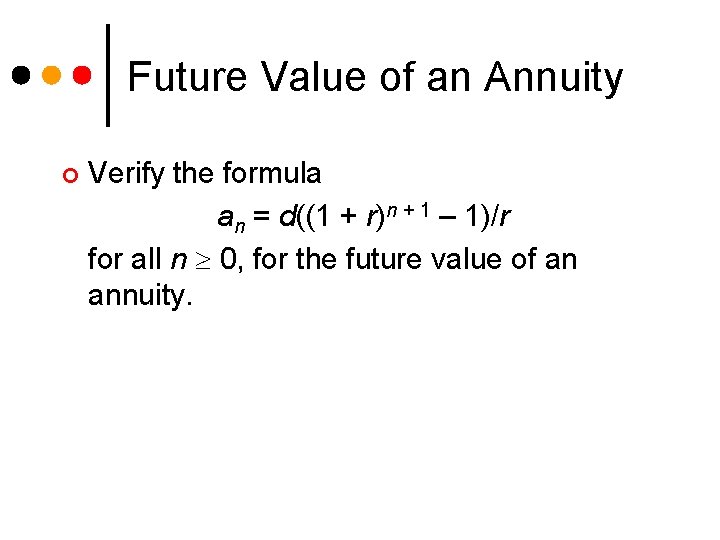 Future Value of an Annuity ¢ Verify the formula an = d((1 + r)n