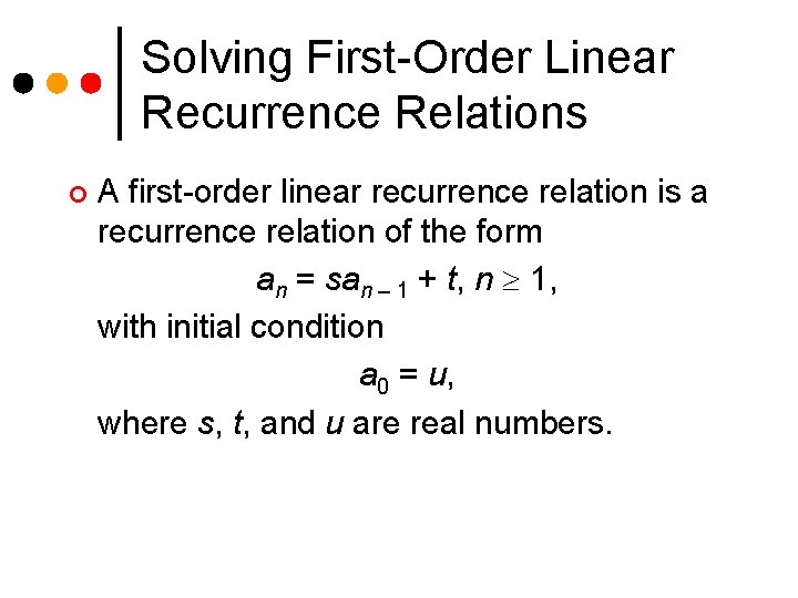 Solving First-Order Linear Recurrence Relations ¢ A first-order linear recurrence relation is a recurrence