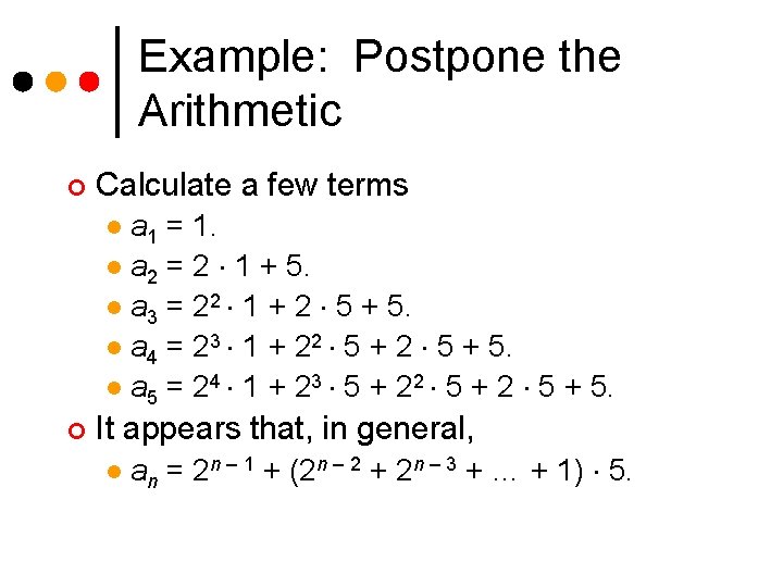 Example: Postpone the Arithmetic ¢ Calculate a few terms a 1 = 1. l