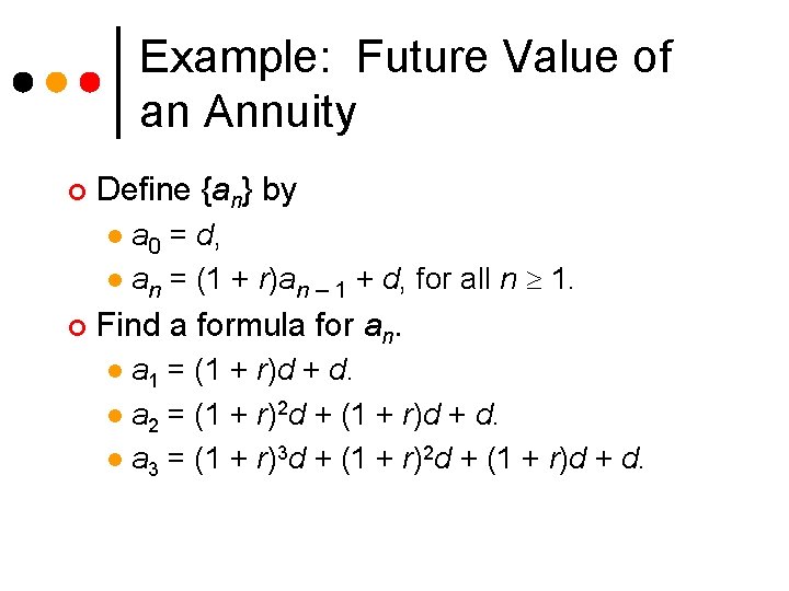 Example: Future Value of an Annuity ¢ Define {an} by a 0 = d,