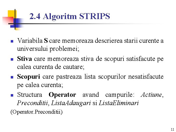 2. 4 Algoritm STRIPS n n Variabila S care memoreaza descrierea starii curente a