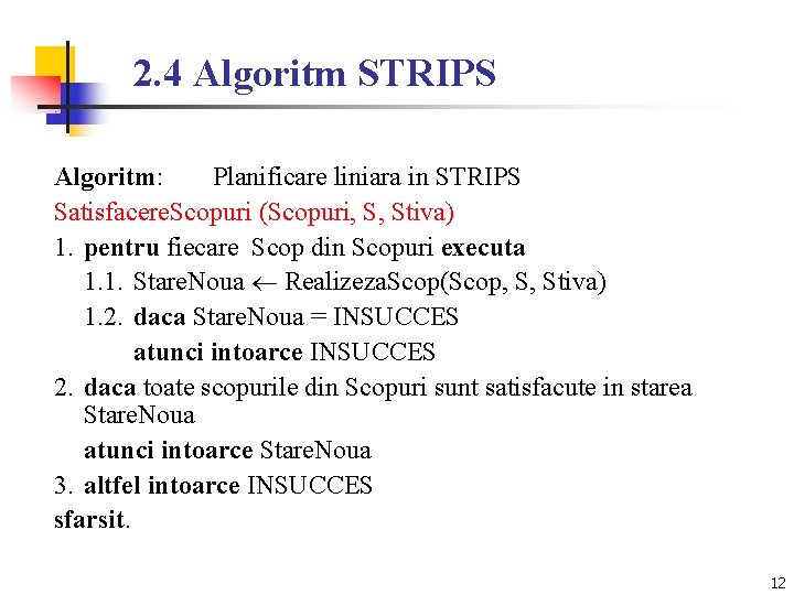 2. 4 Algoritm STRIPS Algoritm: Planificare liniara in STRIPS Satisfacere. Scopuri (Scopuri, S, Stiva)