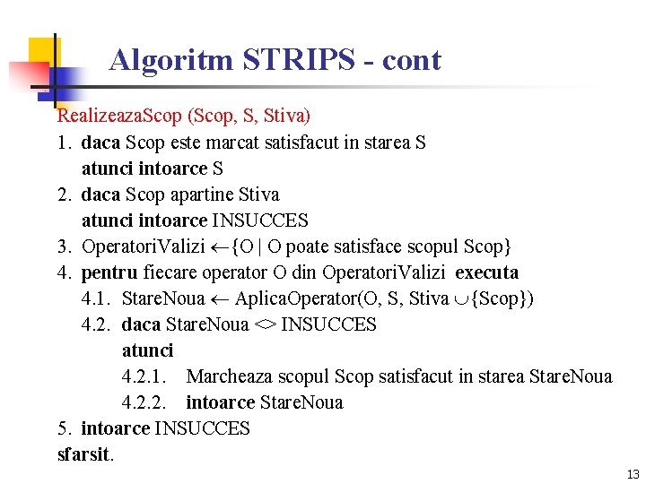 Algoritm STRIPS - cont Realizeaza. Scop (Scop, S, Stiva) 1. daca Scop este marcat