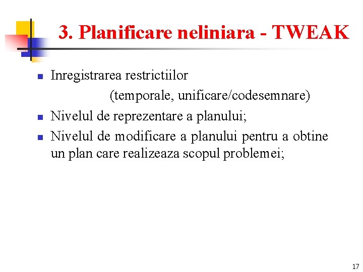3. Planificare neliniara - TWEAK n n n Inregistrarea restrictiilor (temporale, unificare/codesemnare) Nivelul de