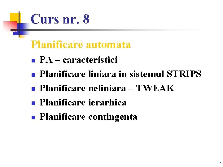 Curs nr. 8 Planificare automata n n n PA – caracteristici Planificare liniara in