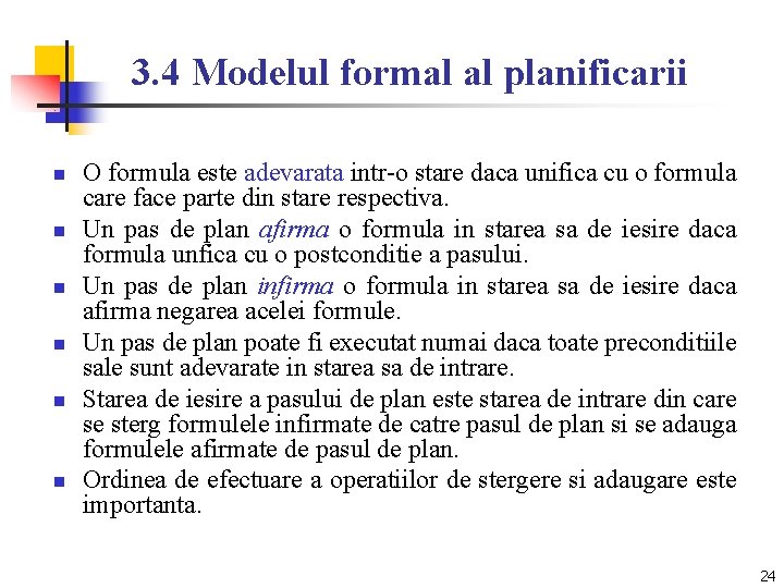 3. 4 Modelul formal al planificarii n n n O formula este adevarata intr-o