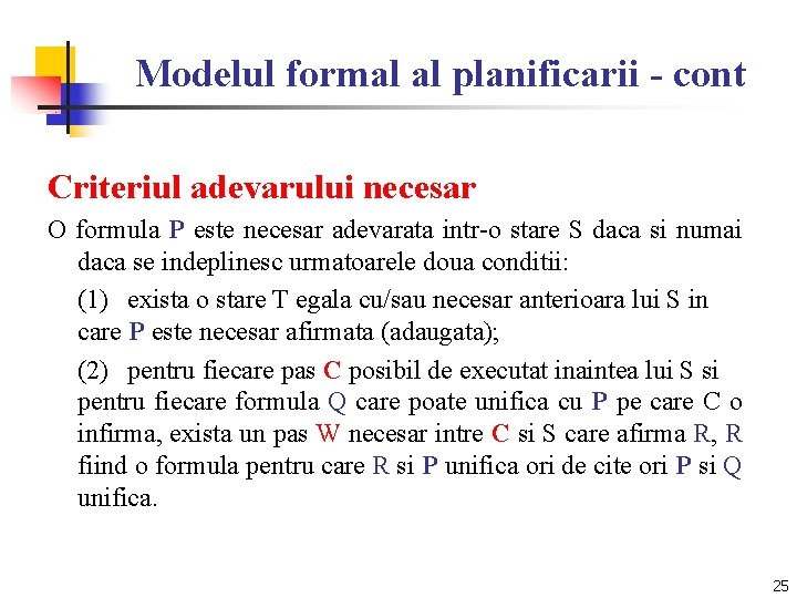 Modelul formal al planificarii - cont Criteriul adevarului necesar O formula P este necesar