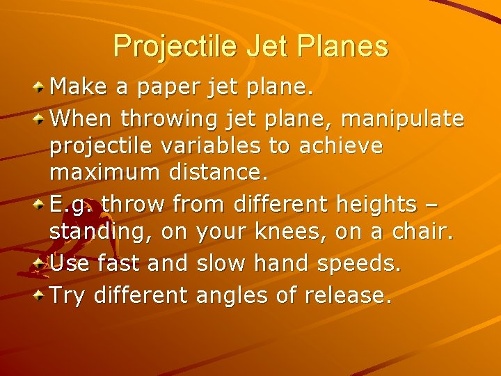 Projectile Jet Planes Make a paper jet plane. When throwing jet plane, manipulate projectile