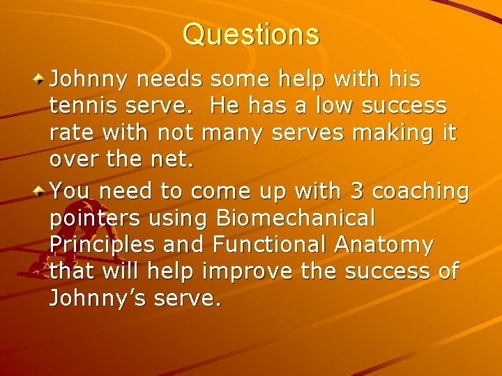 Questions Johnny needs some help with his tennis serve. He has a low success