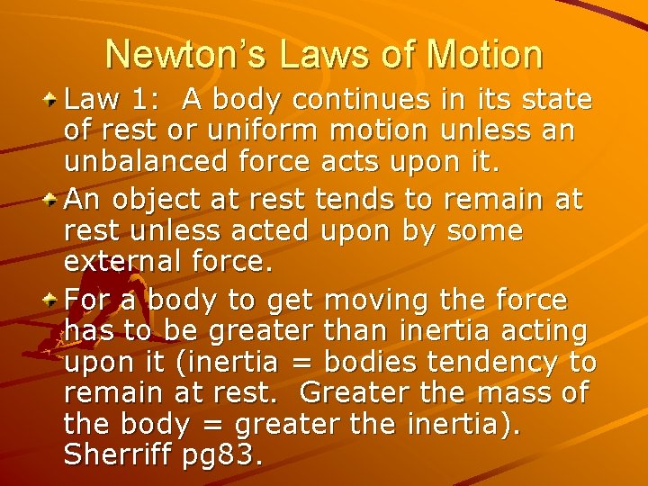 Newton’s Laws of Motion Law 1: A body continues in its state of rest