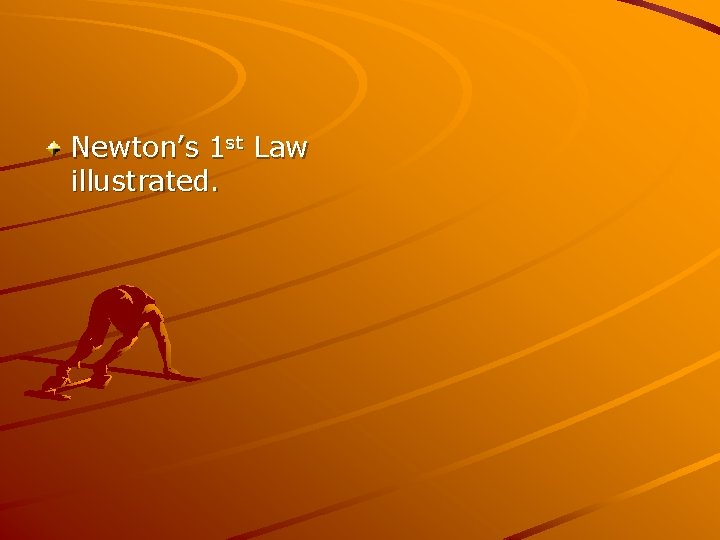 Newton’s 1 st Law illustrated. 