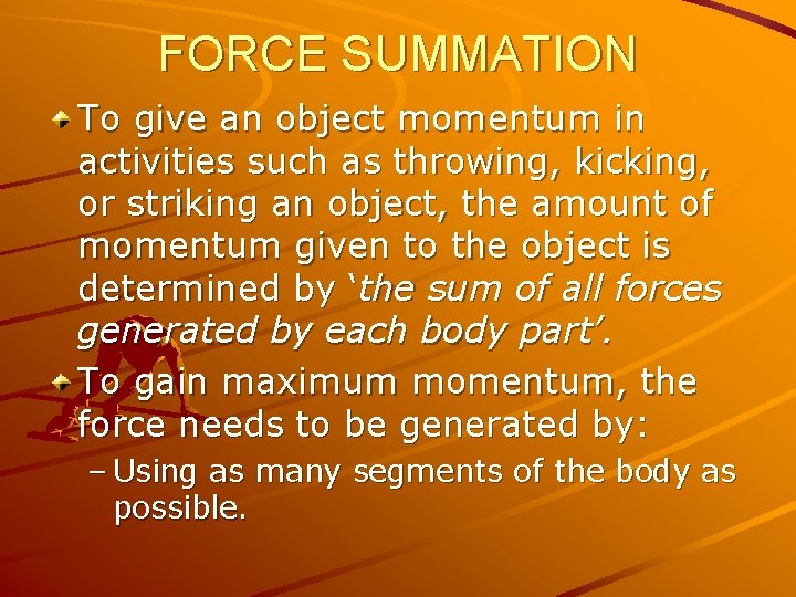 FORCE SUMMATION To give an object momentum in activities such as throwing, kicking, or