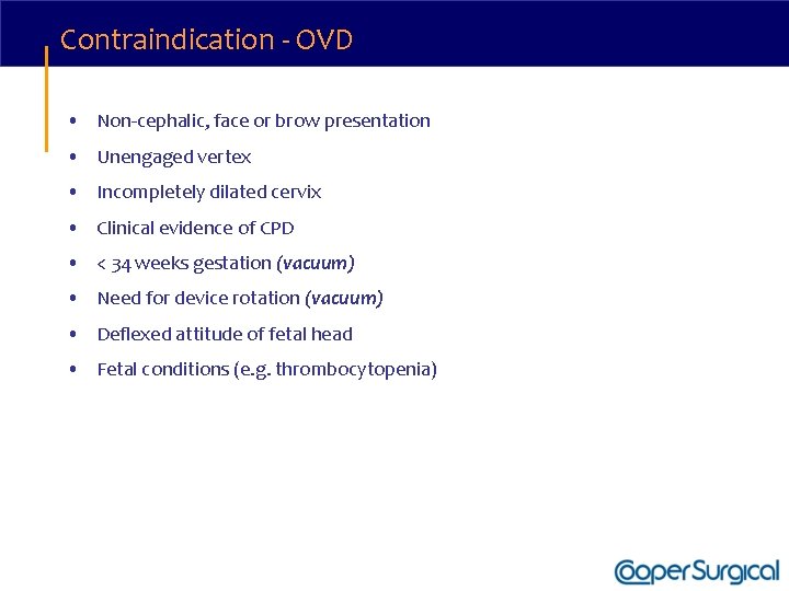 Contraindication - OVD • Non-cephalic, face or brow presentation • Unengaged vertex • Incompletely