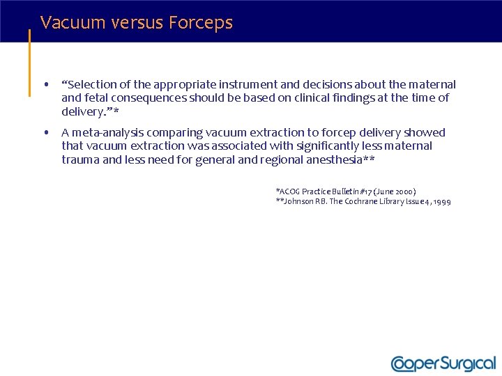 Vacuum versus Forceps • “Selection of the appropriate instrument and decisions about the maternal