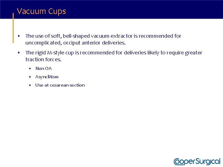 Vacuum Cups • The use of soft, bell-shaped vacuum extractor is recommended for uncomplicated,