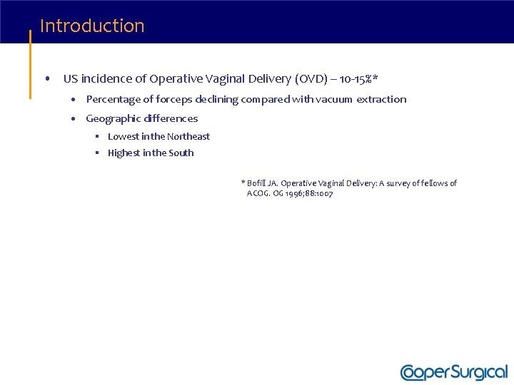 Introduction • US incidence of Operative Vaginal Delivery (OVD) – 10 -15%* • Percentage