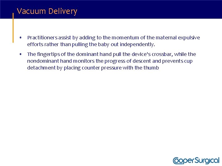 Vacuum Delivery • Practitioners assist by adding to the momentum of the maternal expulsive
