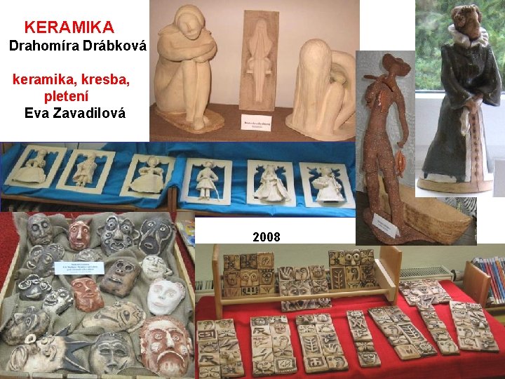 KERAMIKA Drahomíra Drábková keramika, kresba, pletení Eva Zavadilová 2008 