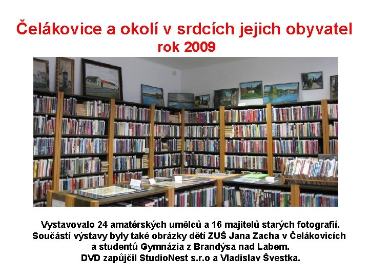 Čelákovice a okolí v srdcích jejich obyvatel rok 2009 Vystavovalo 24 amatérských umělců a