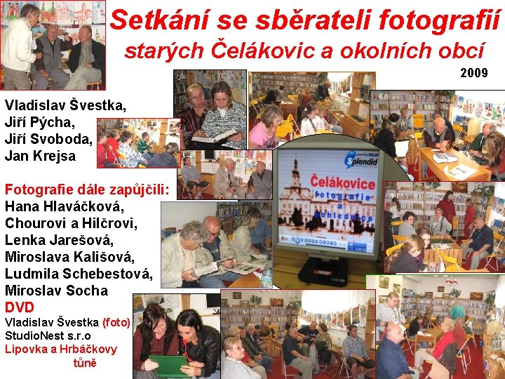 Setkání se sběrateli fotografií starých Čelákovic a okolních obcí 2009 Vladislav Švestka, Jiří Pýcha,