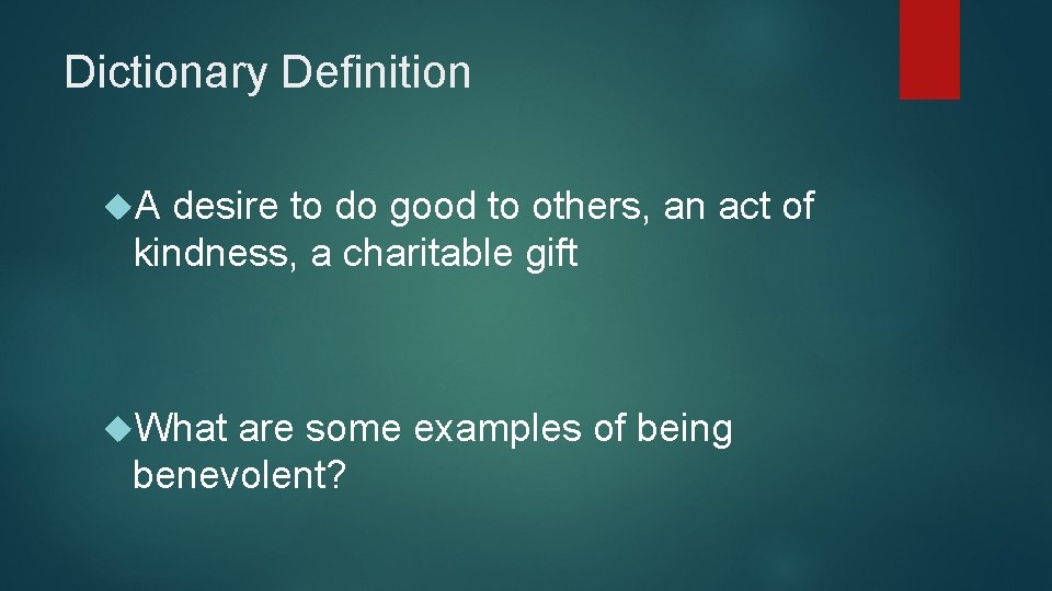 Dictionary Definition A desire to do good to others, an act of kindness, a