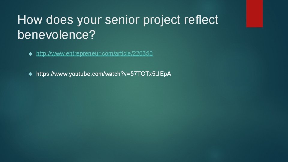 How does your senior project reflect benevolence? http: //www. entrepreneur. com/article/220350 https: //www. youtube.