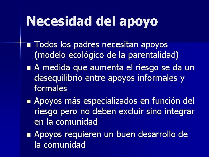 Necesidad del apoyo n n Todos los padres necesitan apoyos (modelo ecológico de la