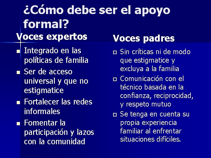 ¿Cómo debe ser el apoyo formal? Voces expertos n n Integrado en las políticas