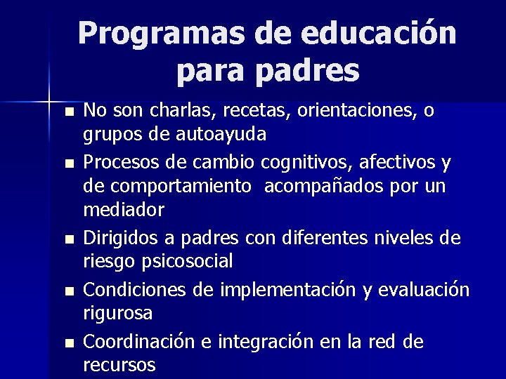 Programas de educación para padres n n n No son charlas, recetas, orientaciones, o