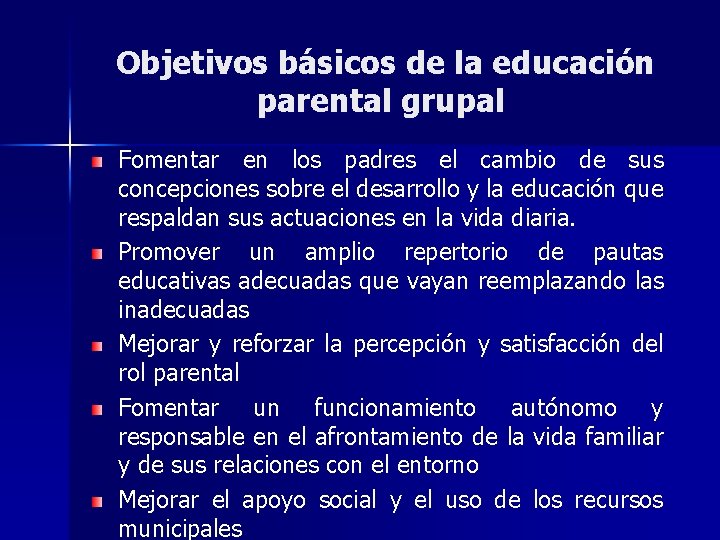 Objetivos básicos de la educación parental grupal Fomentar en los padres el cambio de