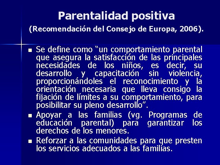 Parentalidad positiva (Recomendación del Consejo de Europa, 2006). n n n Se define como