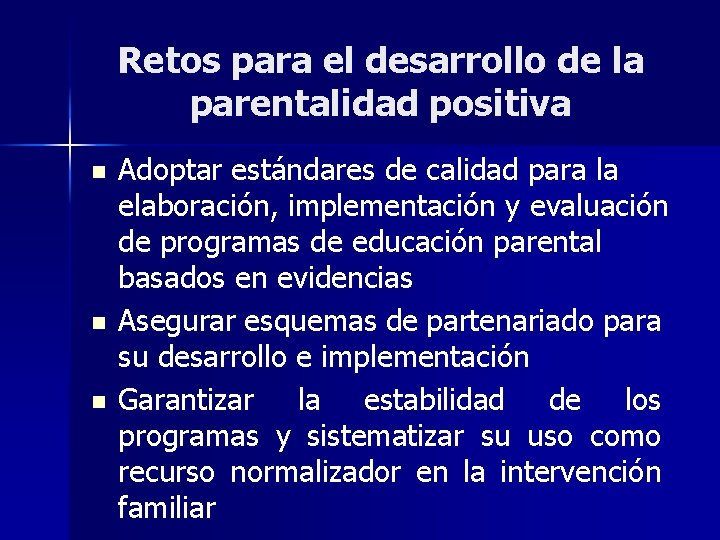 Retos para el desarrollo de la parentalidad positiva n n n Adoptar estándares de