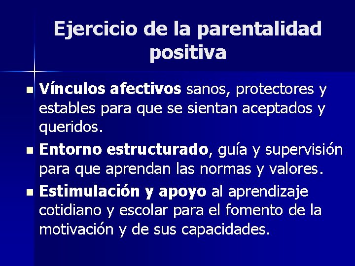 Ejercicio de la parentalidad positiva Vínculos afectivos sanos, protectores y estables para que se