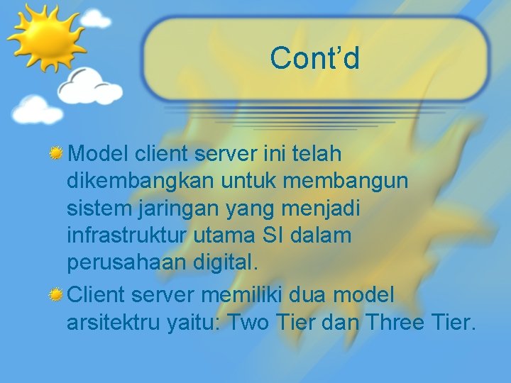 Cont’d Model client server ini telah dikembangkan untuk membangun sistem jaringan yang menjadi infrastruktur