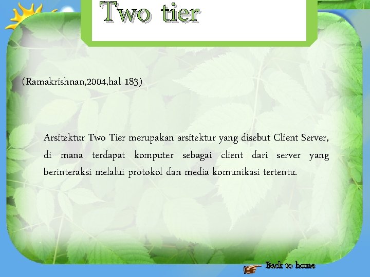 Two tier (Ramakrishnan, 2004, hal 183) Arsitektur Two Tier merupakan arsitektur yang disebut Client