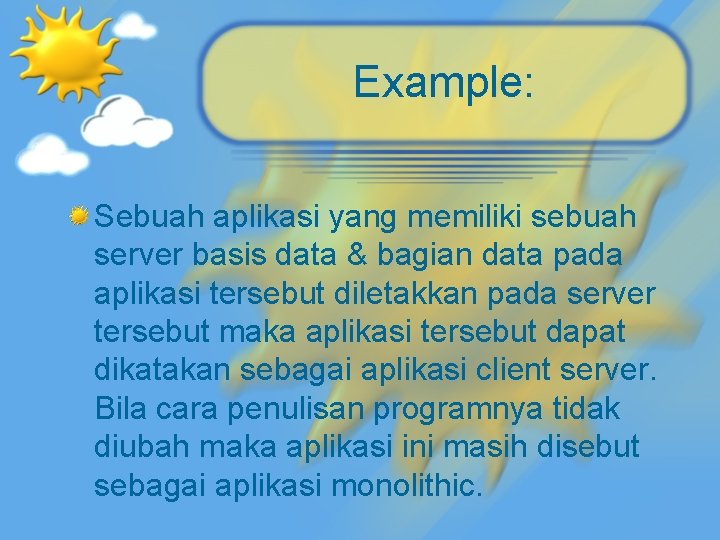 Example: Sebuah aplikasi yang memiliki sebuah server basis data & bagian data pada aplikasi