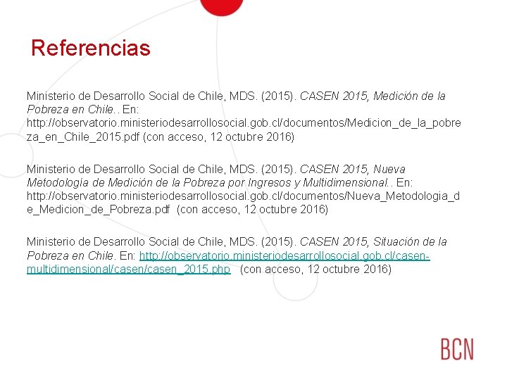 Referencias Ministerio de Desarrollo Social de Chile, MDS. (2015). CASEN 2015, Medición de la